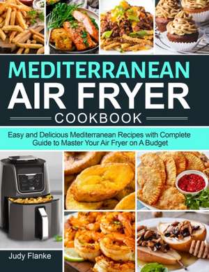 Mediterranean Air Fryer Cookbook de Judy Flanke