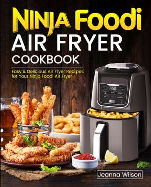 Ninja Foodi Air Fryer Cookbook de Jeanna Wilson