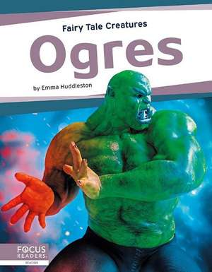 Ogres: Fairy Tale Creatures de Emma Huddleston