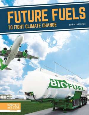 Future Fuels to Fight Climate Change de Rachel Kehoe