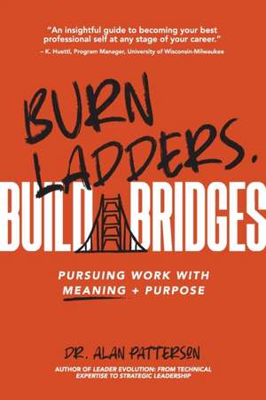 Burn Ladders. Build Bridges de Alan M. Patterson