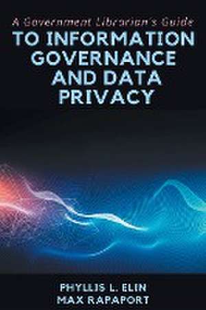 A Government Librarian's Guide to Information Governance and Data Privacy de Phyllis L. Elin