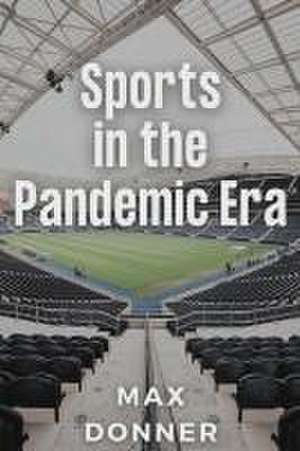 Sports in the Pandemic Era de Max Donner