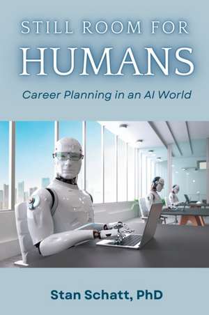 Still Room for Humans: Career Planning in an AI World de Stan Schatt