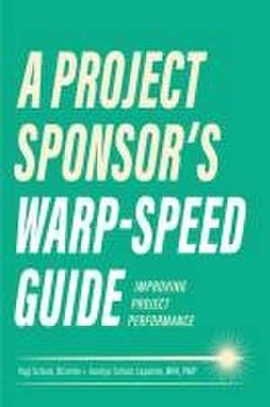 A Project Sponsor's Warp-Speed Guide: Improving Project Performance de Yogi Schulz