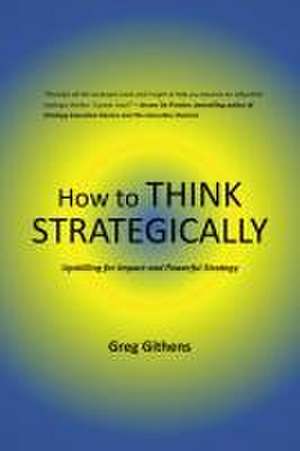 How to Think Strategically de Greg Githens