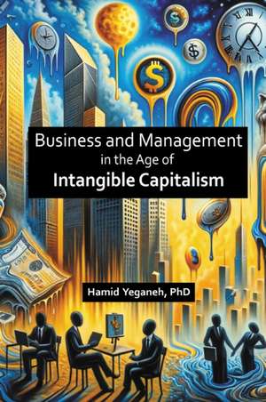 Business and Management in the Age of Intangible Capitalism de Hamid Yeganeh