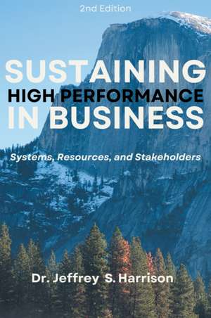 Sustaining High Performance in Business de Jeffrey S. Harrison