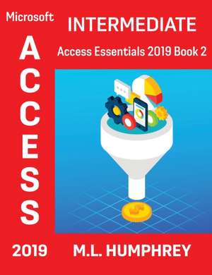 Access 2019 Intermediate de M L Humphrey