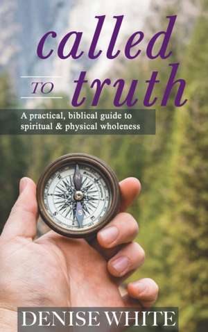 Called to Truth de Denise White