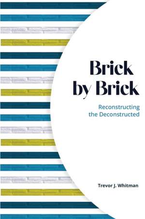 Brick by Brick de Trevor J. Whitman