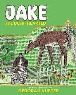 Jake the Deer-Hearted de Deborah Kuster