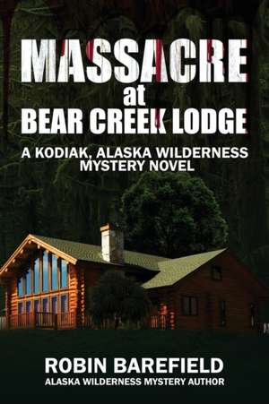 Massacre at Bear Creek Lodge de Robin Barefield