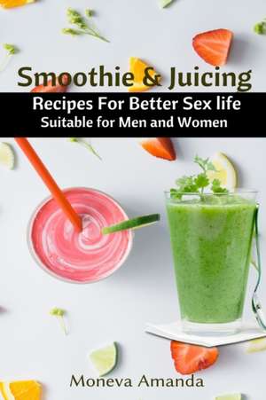 Smoothie and Juicing de Moneva Amanda