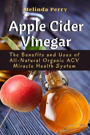 Apple Cider Vinegar de Melinda Perry