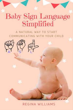 Baby Sign Language Simplified de Regina Williams