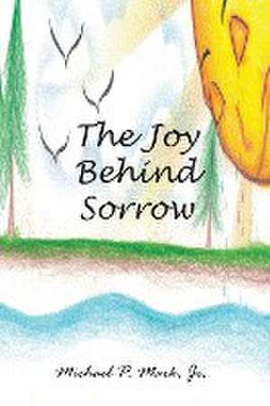 The Joy Behind Sorrow de Michael P. Mark