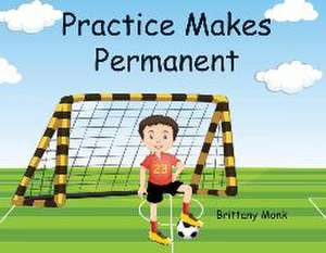 Practice Makes Permanent de Brittany Monk