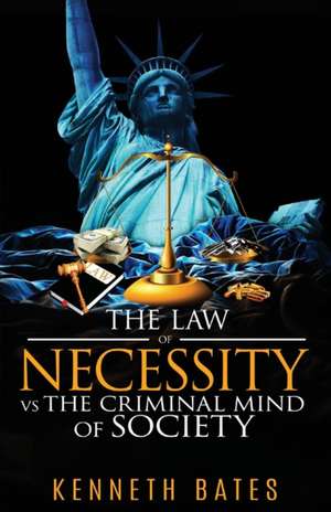 The Law of Necessity vs. The Criminal Mind of Society de Kenneth Bates