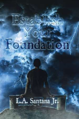 Establish Your Foundation de L. A. Santana