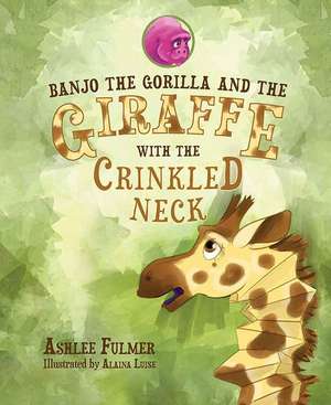 Banjo the Gorilla and the Giraffe with the Crinkled Neck de Ashlee Fulmer