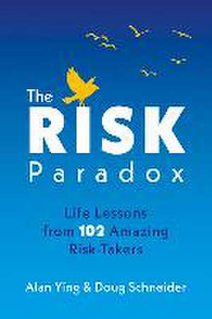 The Risk Paradox: Life Lessons from 102 Amazing Risk-Takers de Alan Ying