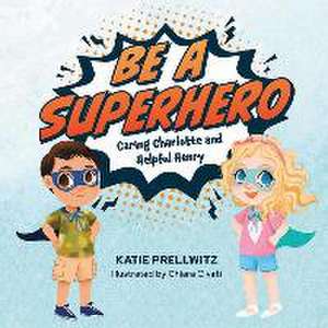 Be a Superhero: Caring Charlotte and Helpful Henry de Katie Prellwitz