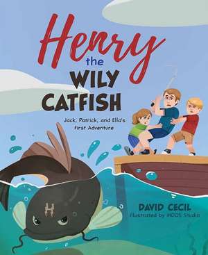 Henry the Wily Catfish: Jack, Patrick, and Ella's First Adventure de David Cecil