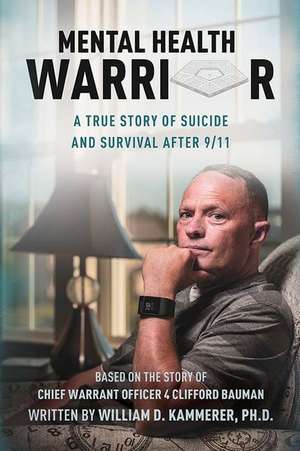 Mental Health Warrior: A True Story of Suicide and Survival After 9/11 de William Kammerer