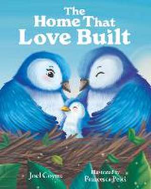 The Home That Love Built de Joel Coyne