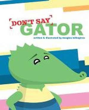 Don't Say Gator de Douglas Killingtree