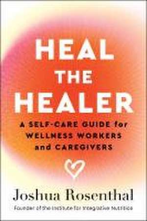 Heal the Healer de Joshua Rosenthal