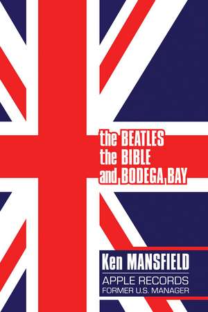 The Beatles, The Bible and Bodega Bay: A Long and Winding Road de Ken Mansfield