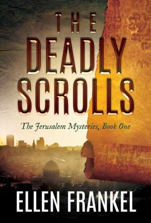 The Deadly Scrolls de Ellen Frankel