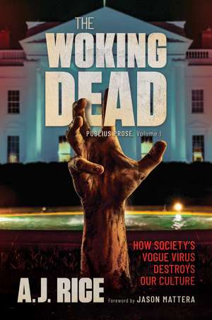 The Woking Dead: How Society's Vogue Virus Destroys Our Culture de A.J. Rice