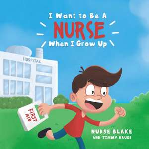 I Want to Be a Nurse When I Grow Up de Nurse Blake