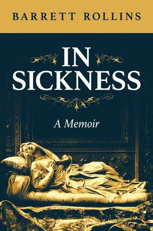 In Sickness: A Memoir de Barrett Rollins