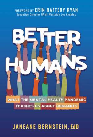 Better Humans: What the Mental Health Pandemic Teaches Us About Humanity de Janeane Bernstein Ed.D.