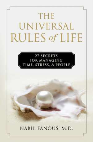 The Universal Rules of Life: 27 Secrets for Managing Time, Stress, and People de Nabil Fanous