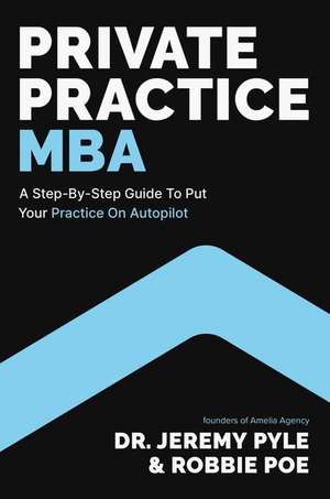 Private Practice MBA: A Step-by-Step Guide to Put Your Practice on Autopilot de Jeremy Pyle