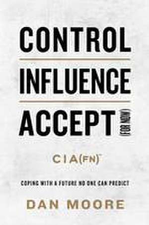 Control, Influence, Accept (for Now) de Dan Moore