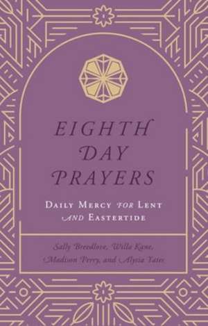 Eighth Day Prayers (Volume 2): Daily Mercy for Lent and Eastertide de Sally Breedlove