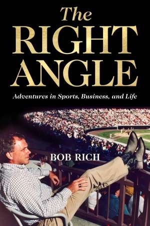 The Right Angle: Adventures in Sports, Business, and Life de Bob Rich