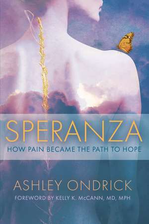 Speranza: How Pain Became the Path to Hope de Ashley Ondrick