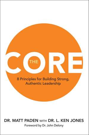 The Core: 8 Principles for Building Strong, Authentic Leadership de Matt Paden