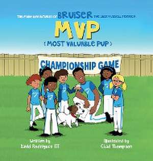 The Many Adventures of Bruiser The Jack Russell Terrier MVP (Most Valuable Pup) de David Rodriguez III