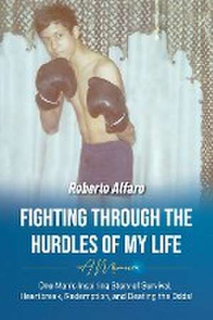 Fighting Through The Hurdles of My Life de Roberto Alfaro