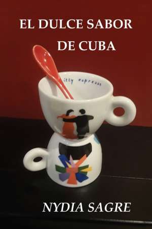 El Dulce Sabor de Cuba de Nydia Sagre