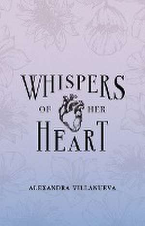 Whispers of Her Heart de Alexandra Villanueva