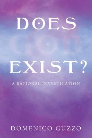 Does God Exist? de Domenico Guzzo